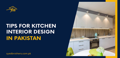 Tips for Kitchen Interior Design in Pakistan